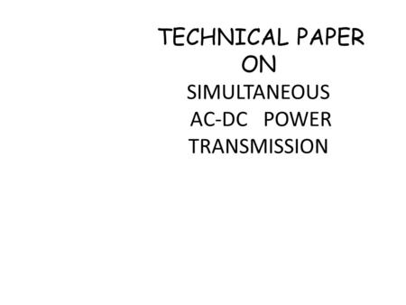 TECHNICAL PAPER ON SIMULTANEOUS AC-DC POWER TRANSMISSION