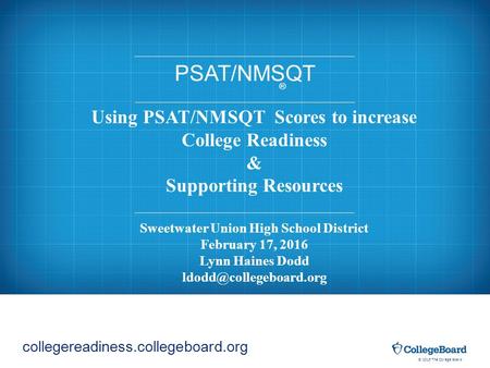 © 2015 The College Board PSAT/NMSQT ® deliveringopportunity.org collegereadiness.collegeboard.org Using PSAT/NMSQT Scores to increase College Readiness.