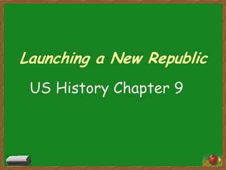 Launching a New Republic US History Chapter 9. First President George Washington – Well-known & liked by the American people & delegates – Military background-fought.