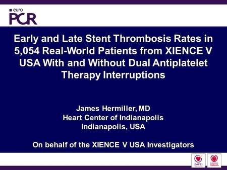 Early and Late Stent Thrombosis Rates in 5,054 Real-World Patients from XIENCE V USA With and Without Dual Antiplatelet Therapy Interruptions James Hermiller,