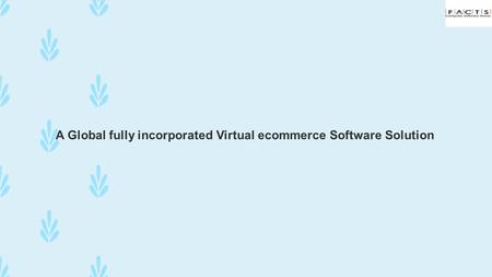 A Global fully incorporated Virtual ecommerce Software Solution.