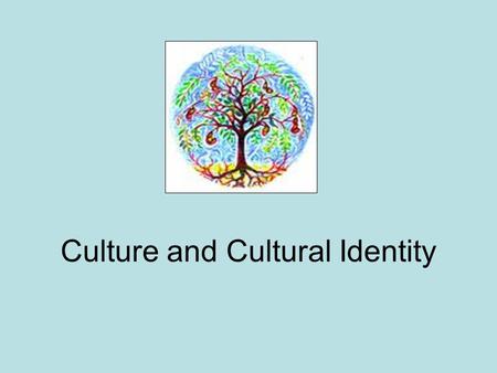 Culture and Cultural Identity. The importance of identity Who am I? I am… Multiple Identities I am…