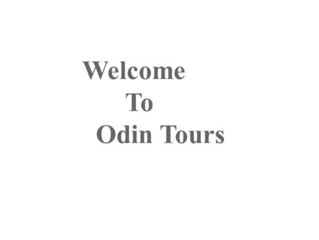 Welcome To Odin Tours. Odin Tours is one of the leading traveling company in New Delhi, India. It provides excellent services in all over world. It has.