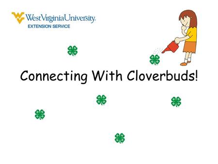 Connecting With Cloverbuds!. A Cloverbud Club is... small group of six to eight children (per adult helper) for children ages 5-8 enrolled as a group.