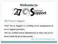 24×7 Server Support 24x7 Server Support is a leading server management & server support providers. We are certified system administrator to solve your.