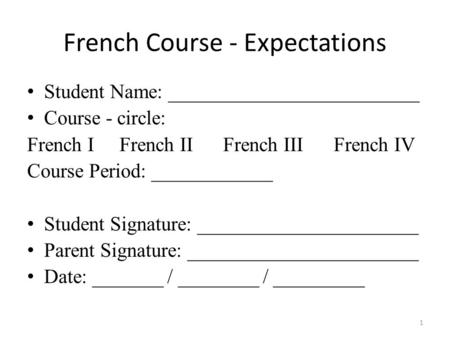French Course - Expectations Student Name: _________________________ Course - circle: French I French II French III French IV Course Period: ____________.