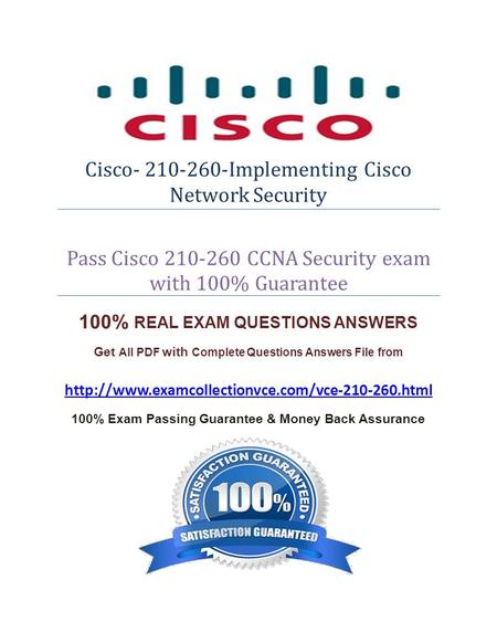 Cisco- 210-260-Implementing Cisco Network Security Pass Cisco 210-260 CCNA Security exam with 100% Guarantee 100% REAL EXAM QUESTIONS ANSWERS Get All PDF.
