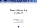 1 Financial Reporting ETA 9130 TAA-CCCT Grants January 31, 2013.