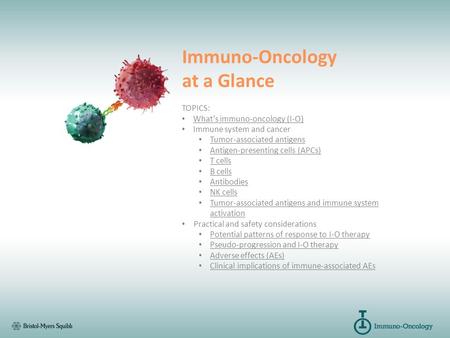 Immuno-Oncology at a Glance TOPICS: What’s immuno-oncology (I-O)