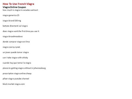 How To Use French Viagra Viagra Online Coupon how much is viagra in canadas walmart viagra generica 25 viagra brand 150 mg battute divertenti sul viagra.