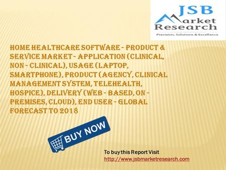 To buy this Report Visit  Home Healthcare Software - Product & Service Market - Application (Clinical, Non - Clinical),