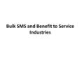 Bulk SMS and Benefit to Service Industries. Naijasms247.com is a service that offers you easy to use, efficient and fast Bulk SMS messaging.Bulk SMS.