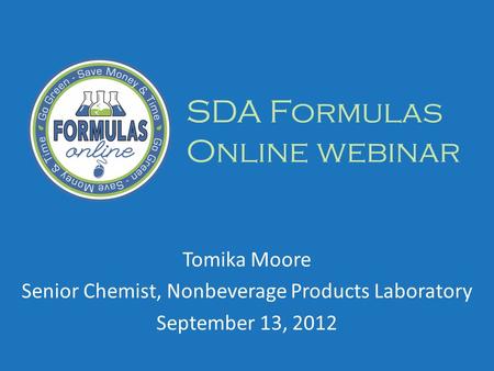 SDA Formulas Online webinar Tomika Moore Senior Chemist, Nonbeverage Products Laboratory September 13, 2012.