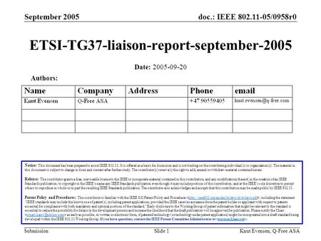 Doc.: IEEE 802.11-05/0958r0 Submission September 2005 Knut Evensen, Q-Free ASASlide 1 ETSI-TG37-liaison-report-september-2005 Notice: This document has.