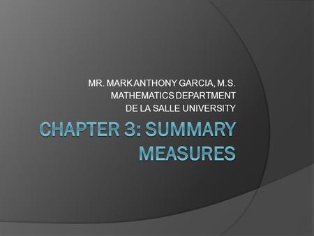 MR. MARK ANTHONY GARCIA, M.S. MATHEMATICS DEPARTMENT DE LA SALLE UNIVERSITY.