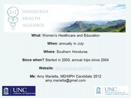 Honduran Health Alliance What: Women’s Healthcare and Education When: annually in July Where: Southern Honduras Since when? Started in 2003, annual trips.