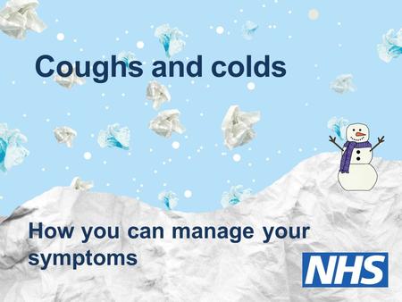 Coughs and colds How you can manage your symptoms.