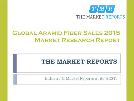 THE MARKET REPORTS Industry & Market Reports at its BEST. Global Aramid Fiber Sales 2015 Market Research Report.