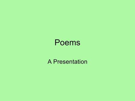 Poems A Presentation. Ballad A poem that tells a story or describes a serious of events, originally sung by a strolling minstrel.