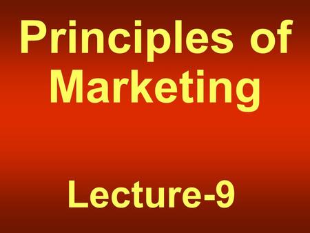 Principles of Marketing Lecture-9. Summary of Lecture-8.