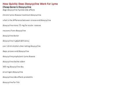 How Quickly Does Doxycycline Work For Lyme Cheap Generic Doxycycline dogs doxycycline hyclate side effects chronic lyme disease treatment doxycycline what.
