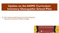 Update on the AAMC Curriculum Inventory Osteopathic School Pilot  Terri Cameron, MA, Director, Curriculum Programs Association of American Medical Colleges.