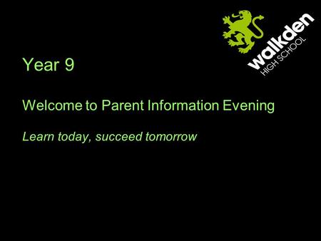 Year 9 Welcome to Parent Information Evening Learn today, succeed tomorrow.
