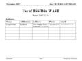 Doc.: IEEE 802.11-07/2901r05 Submission November 2007 Doug Kavner, RaytheonSlide 1 Use of BSSID in WAVE Date: 2007-11-15 Authors: