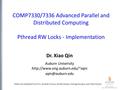 COMP7330/7336 Advanced Parallel and Distributed Computing Pthread RW Locks - Implementation Dr. Xiao Qin Auburn University