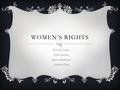 WOMEN’S RIGHTS By Gisselle Ochoa Sofia Sanchez Spencer Ridenour Antonio Diaz.