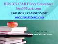 BUS 307 CART Peer Educator/ bus307cart.com FOR MORE CLASSES VISIT www.bus307cart.com.