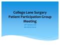 College Lane Surgery Patient Participation Group Meeting 28 th January 2016 Mrs Kirsty Farrar.