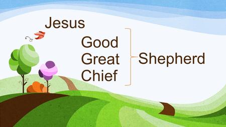 Good Great Chief Shepherd Jesus. Good Shepherd Psalms 23:1.