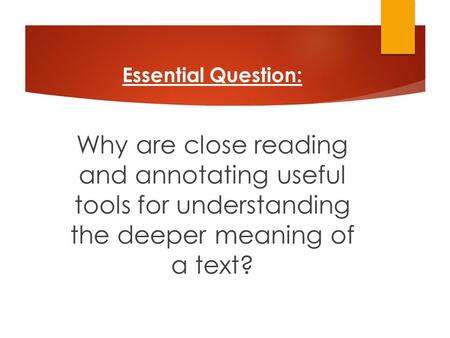 Essential Question: Why are close reading and annotating useful tools for understanding the deeper meaning of a text?