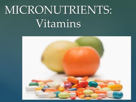 { MICRONUTRIENTS: Vitamins.  Although needed only in small amounts, micronutrients are still essential for the proper functioning of every system in.