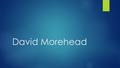 David Morehead. Professional Background and Experience  Active duty in the United States Air Force  Currently Superintendent at the Sheppard NCO Academy.