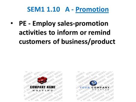SEM1 1.10 A - Promotion PE - Employ sales-promotion activities to inform or remind customers of business/product.