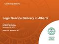 Legal Service Delivery in Alberta Presentation to the Pro Bono Roundtable November 22, 2012 Susan V.R. Billington, QC.