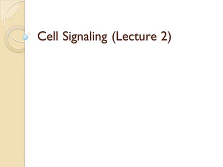 Cell Signaling (Lecture 2)