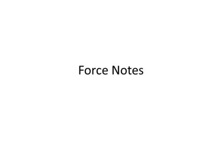 Force Notes. Inertia Whether it is moving or at rest, every object resists any change to its motion Inertia is the tendency of an object to resist change.