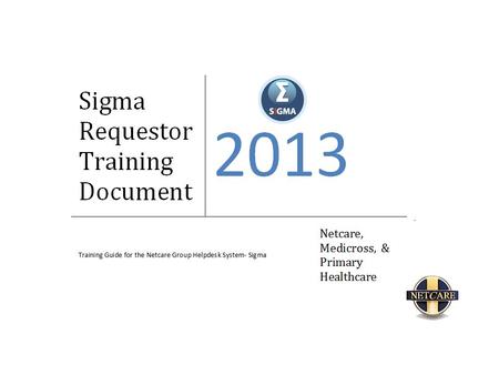 SIGMA Requestor Training In this presentation we will cover : How to log a Sigma ticket How to update a ticket via the Email notification function How.