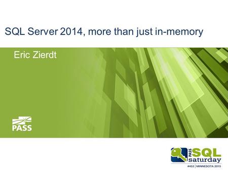 SQL Server 2014, more than just in-memory Eric Zierdt.