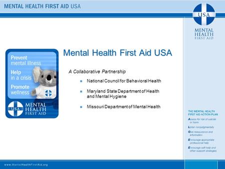 Mental Health First Aid USA A Collaborative Partnership National Council for Behavioral Health Maryland State Department of Health and Mental Hygiene Missouri.