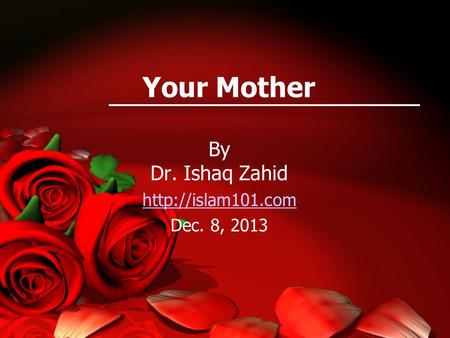 Your Mother By Dr. Ishaq Zahid  Dec. 8, 2013.