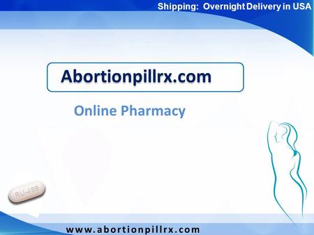 Abortionpillrx.com Online Pharmacy www.abortionpillrx.com Shipping: Overnight Delivery in USA.