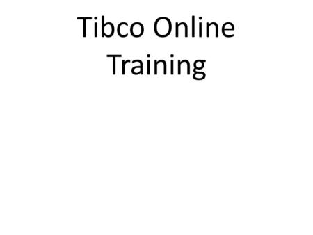 Tibco Online Training. About us Hyderabadsys Online Training Institute ensuring accomplished carrier in IT Industry. Hyderabadsys provides best online.