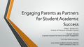 Engaging Parents as Partners for Student Academic Success Brett L. Bruner, M.S. Director of Transition & Student Conduct Alyssa D. Mustard Graduate Assistant.
