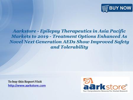 Aarkstore - Epilepsy Therapeutics in Asia Pacific Markets to 2019 - Treatment Options Enhanced As Novel Next Generation AEDs Show Improved Safety and Tolerability.