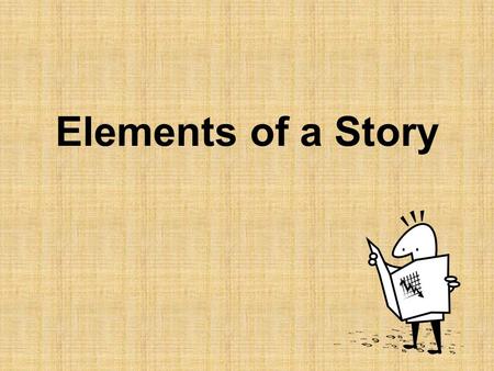 Elements of a Story. What every story needs: Plot Theme Characters Setting Conflict.